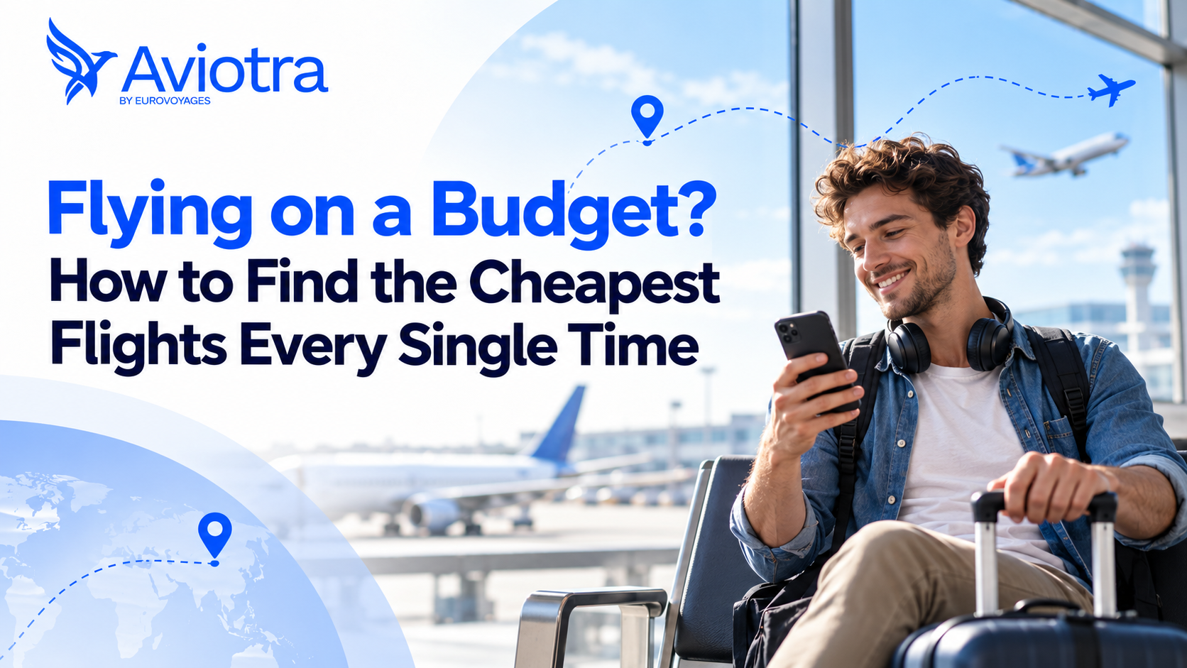 Flying on a Budget? How to Find the Cheapest Flights Every Single Time